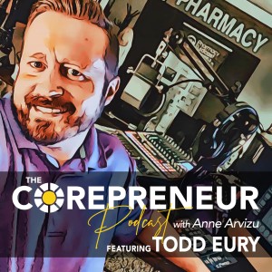 Todd Eury - The Vision Behind The Pharmacy Podcast Network | The Corepreneur Podcast