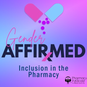 Gender Affirmed: Inclusion in the Pharmacy | Transforming a Nation