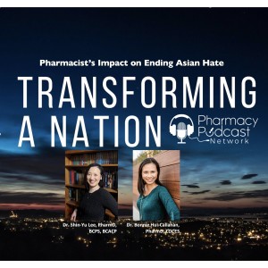 Pharmacist’s Impact on Ending Asian Hate | Transforming a Nation