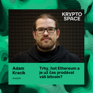 Trhy, hot Ethereum a je už čas prodávat váš bitcoin? S Adamem Kracíkem