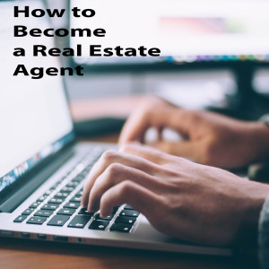 How To Become A Real Estate Agent