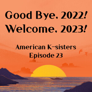 Good Bye, 2022! Welcome, 2023! Ep. 23