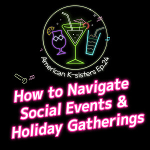 How to Navigate Social Events & Holiday Gatherings Ep.24