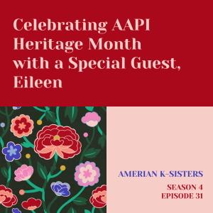 Celebrating AAPI Heritage Month with a Special Guest Eileen, Ep.31