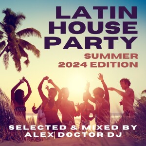 Latin House Party - Summer 2024 Edition