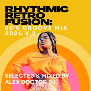 Rhythmic Retro Fusion: 80s Groove Mix - 2024 vol.2