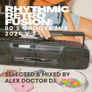 Rhythmic Retro Fusion: 80s Groove Mix - 2024 vol.3