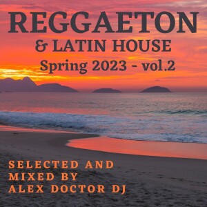 Reggaeton & Latin House - Spring 2023 vol.2