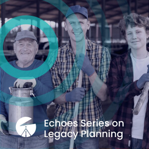 Echoes Series on Legacy Planning: Receiving the Torch