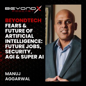 EP5 – Manuj Aggarwal – Fears & Future of Artificial Intelligence (AI)