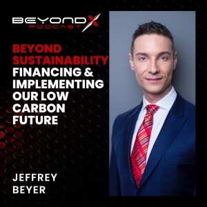 EP7 – Jeffrey Beyer – Financing & Implementing Decarbonization