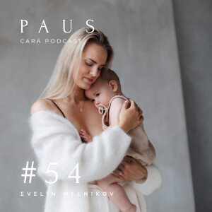 PAUS #54 Evelin Melnikov ”Tänu elu eest, elevus tuleviku ees - emadus”