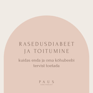 PAUS #79 Rasedusdiabeet ja toitumine