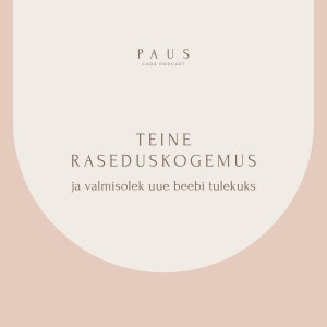 PAUS #81 Teine raseduskogemus ja valmisolek uue beebi tulekuks