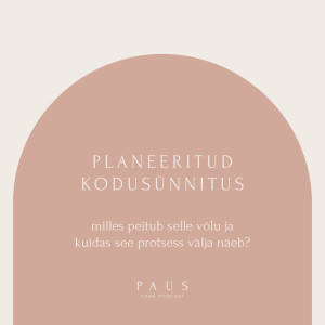 PAUS #95 Planeeritud kodusünnitus