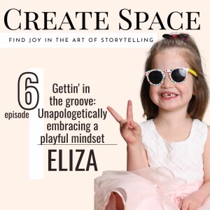 06_Gettin’ in the groove: Unapologetically embracing a playful mindset - Eliza