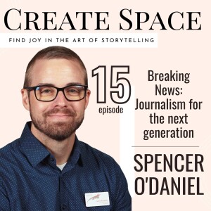 15_Breaking news: Journalism for the next generation - Spencer O’Daniel