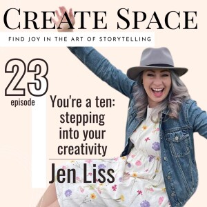 23_You’re a ten: Stepping into your creativity - Jen Liss