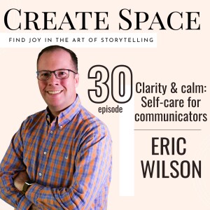 30_Clarity & calm: Self-care for communicators - Eric Wilson