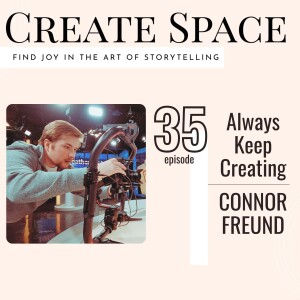 35_Always Keep Creating - Connor Freund