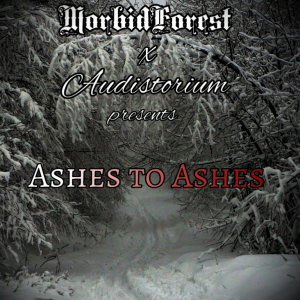 S5E11: Ashes to Ashes [A Morbid Forest and Audistorium Collaboration]