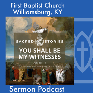 April 7th, 2024 - "You Shall Be My Witnesses"