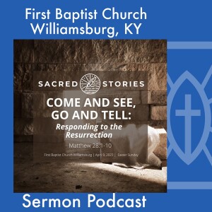 April 9th, 2023 - ”Come and See, Go and Tell: Responding to the Resurrection”