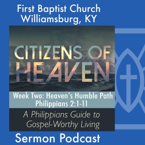 August 11th, 2024 - "Citizens of Heaven: A Philippians Guide to Gospel-Worthy Living / Heaven's Humble Path"