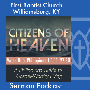 August 4th, 2024 - " Citizens of Heaven: A Philippians Guide to Gospel-Worthy Living - Week One"