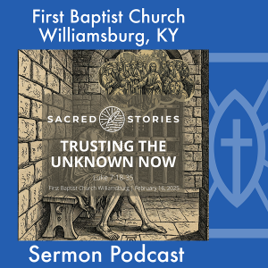 February 16th, 2025 - "Trusting The Unknown Now"