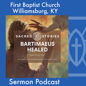 February 25th, 2024 - "Bartimaeus Healed"