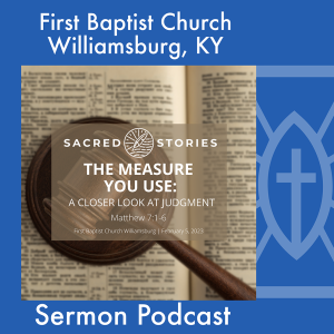 February 5th, 2023 - ”The Measure You Use: A Closer Look at Judgment”
