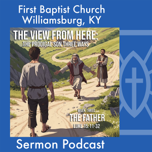 July 20th, 2025 - "The View From Here: The Prodigal Son Three Ways: The Father"