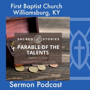 March 19th, 2023 - ”Parable of the Talents”