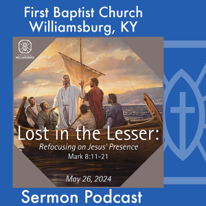 May 26th, 2024 - "Lost in the Lesser: Refocusing on Jesus' Presence"