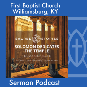 October 27th, 2024 - "Solomon Dedicates the Temple"