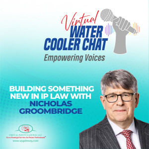 Building Something New in IP Law with Nick Groombridge | Virtual Water Cooler Chat Podcast — Empowering Voices (Episode 78)