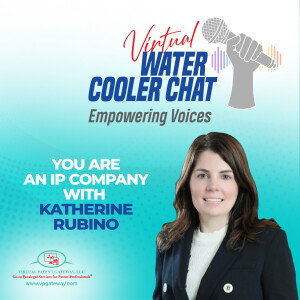 You are an IP Company with Katherine Rubino | Virtual Water Cooler Chat Podcast — Empowering Voices (Episode 79)