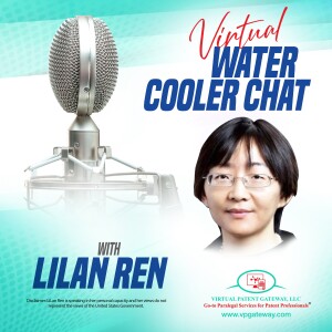 A Chat with LiLan Ren, Administrative Patent Judge at the Patent Trial and Appeal Board at the United States Patent and Trademark Office | Virtual Water Cooler Chat Episode 41