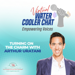 Turning the Charm On with Arthur Uratani | Virtual Water Cooler Chat Podcast — Empowering Voices (Episode 73)