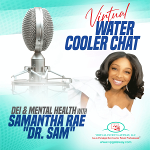 DEI & Mental Health with Samantha “Dr. Sam” Rae | Virtual Water Cooler Chat Episode 42