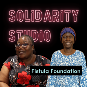 Solidarity Studio: Habiba Mohamed and Bwalya Chomba, Fistula Foundation