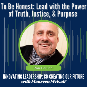S7-Ep45: To Be Honest: Lead with the Power of Truth, Justice, & Purpose