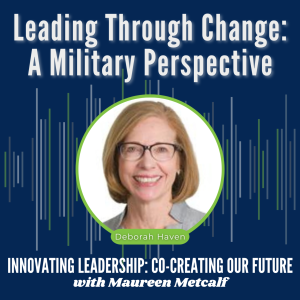 S6-Ep48: Leading Through Change: A Military Perspective