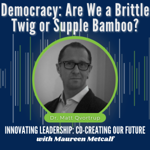 S7-Ep5: Democracy: Are We a Brittle Twig or Supple Bamboo?