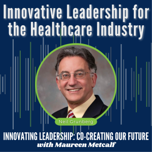 S7-Ep12: Innovative Leadership for the Health Care Industry