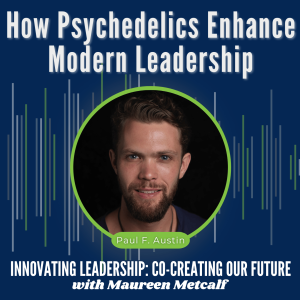 S10-Ep18: How Psychedelics Enhance Modern Leadership