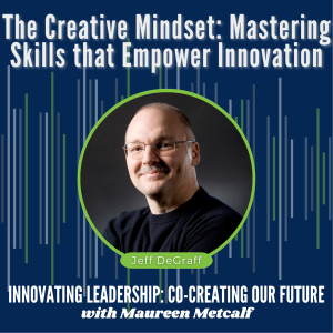 S7-Ep22: The Creative Mindset: Mastering Skills that Empower Innovation