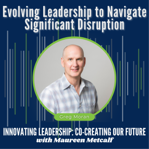 S6-Ep33: Evolving Leadership to Navigate Significant Disruption