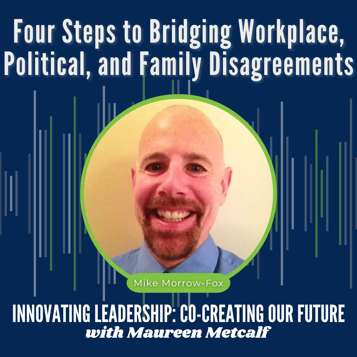 S10-Ep29: Let's Talk - Four Steps to Bridging Workplace, Political, and Family Disagreements